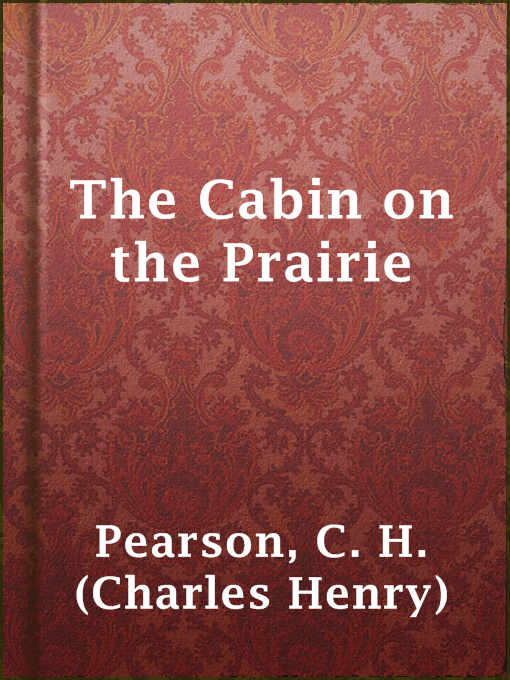 Title details for The Cabin on the Prairie by C. H. (Charles Henry) Pearson - Wait list
